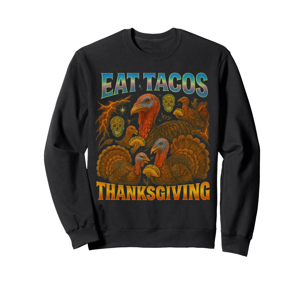 Eat Tacos Thanksgiving 90S 2000S Sweatshirt - Unique Graphic for Adults - T-Shirt, Sweatshirt, Hoodie