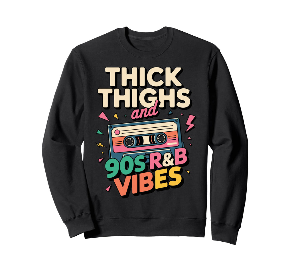Thick Thighs And 90S R B Vibes Cassette Sweatshirt - Unique Graphic Unisex - T-Shirt, Sweatshirt, Hoodie