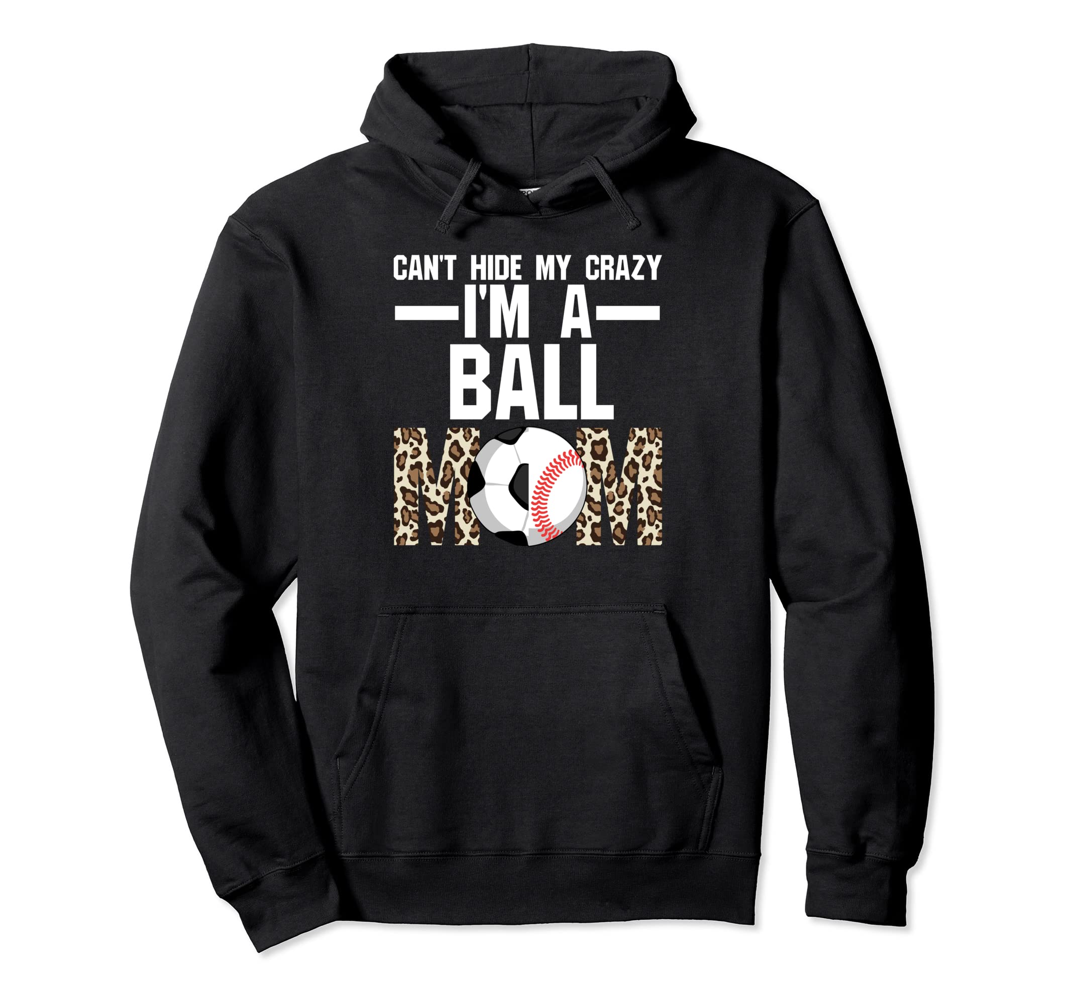 Hide Crazy Im Ball Mom Ballmom Ball Hoodie - Novelty Apparel for Adults - T-Shirt, Sweatshirt, Hoodie
