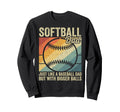 Dad Softball Just Like Sweatshirt - Casual Everyday Wear for Adults - T-Shirt, Sweatshirt, Hoodie
