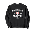 Dominic Smith Is My Valentine Sweatshirt - Graphic Print Men Women - T-Shirt, Sweatshirt, Hoodie