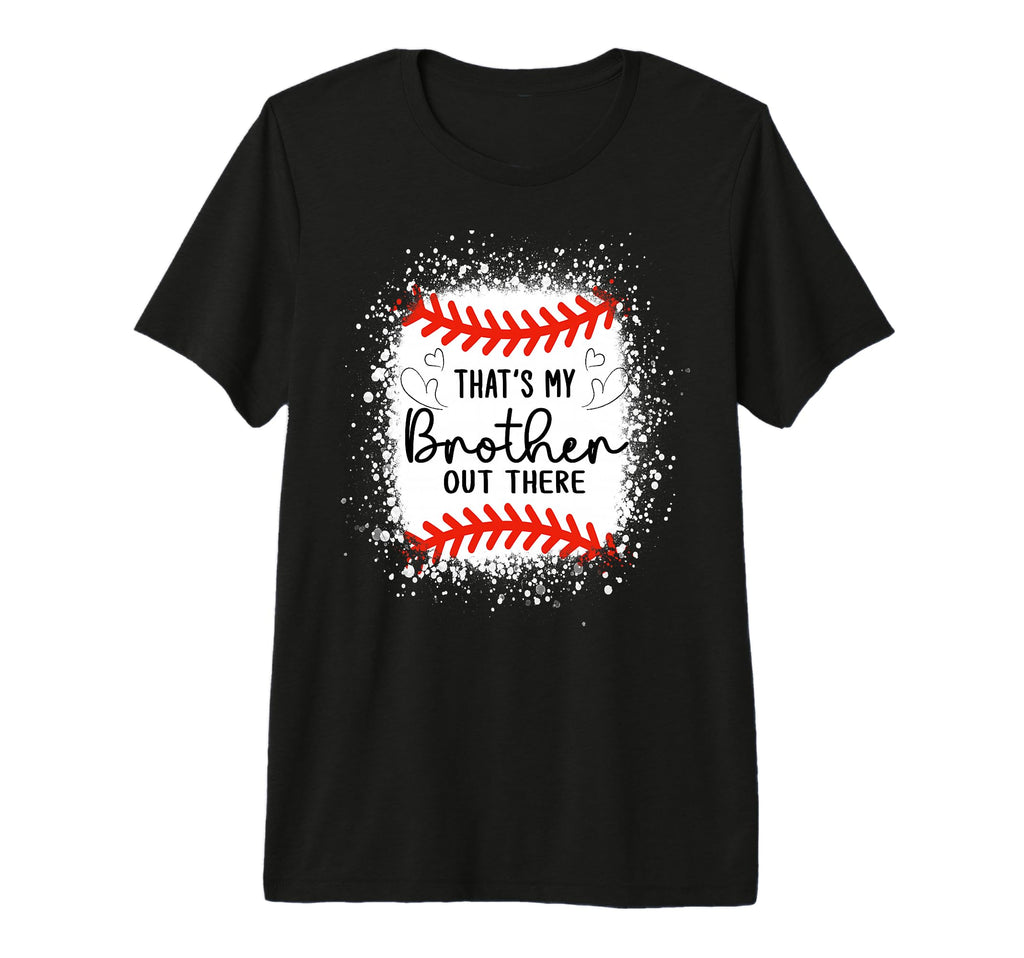 Baseball Sister Thats My Brother Out T-Shirt - Fun Novelty Design Unisex - T-Shirt, Sweatshirt, Hoodie