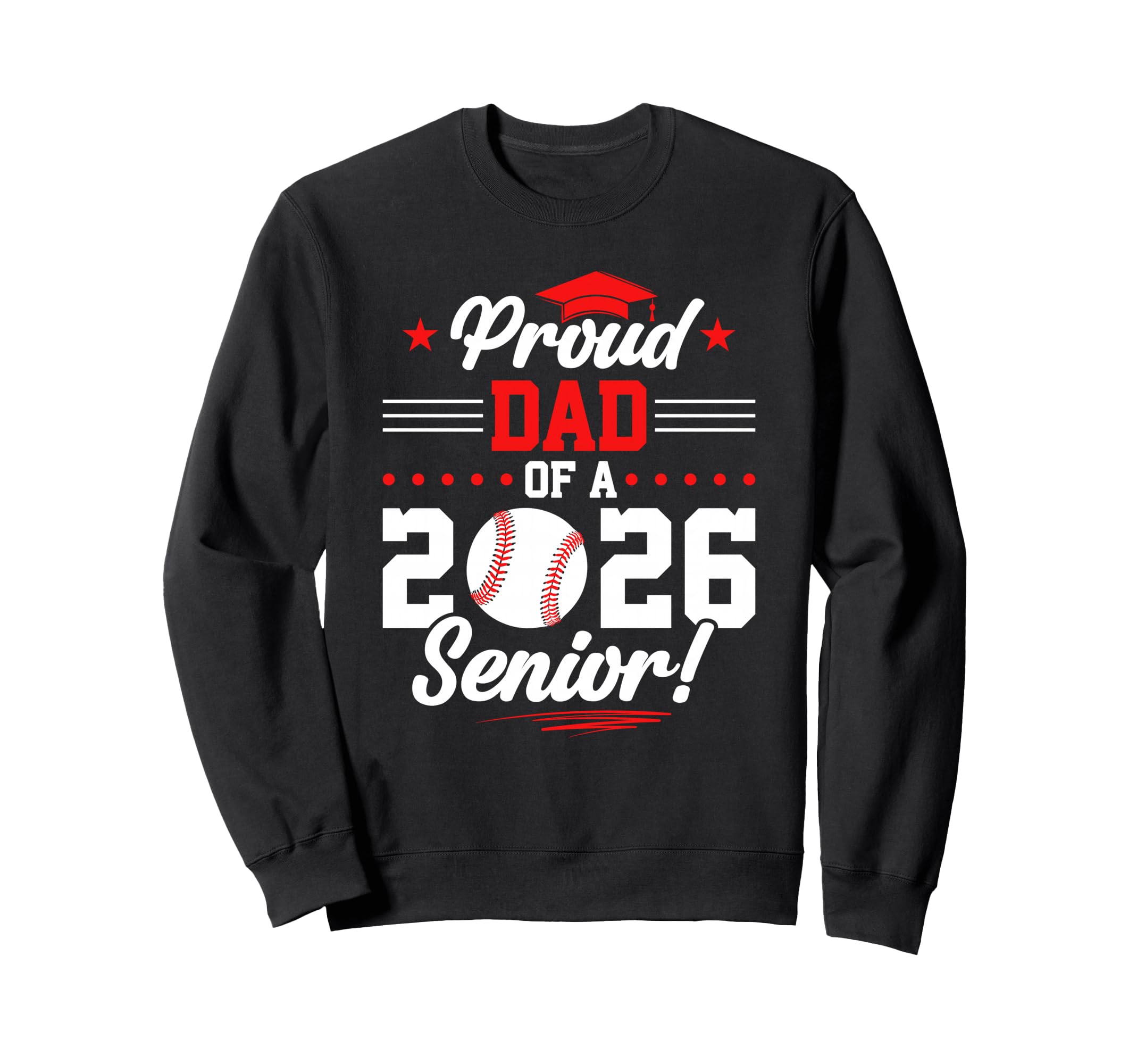 Proud Dad 2026 Senior Baseball Sweatshirt - Casual Everyday Wear Men Women - T-Shirt, Sweatshirt, Hoodie
