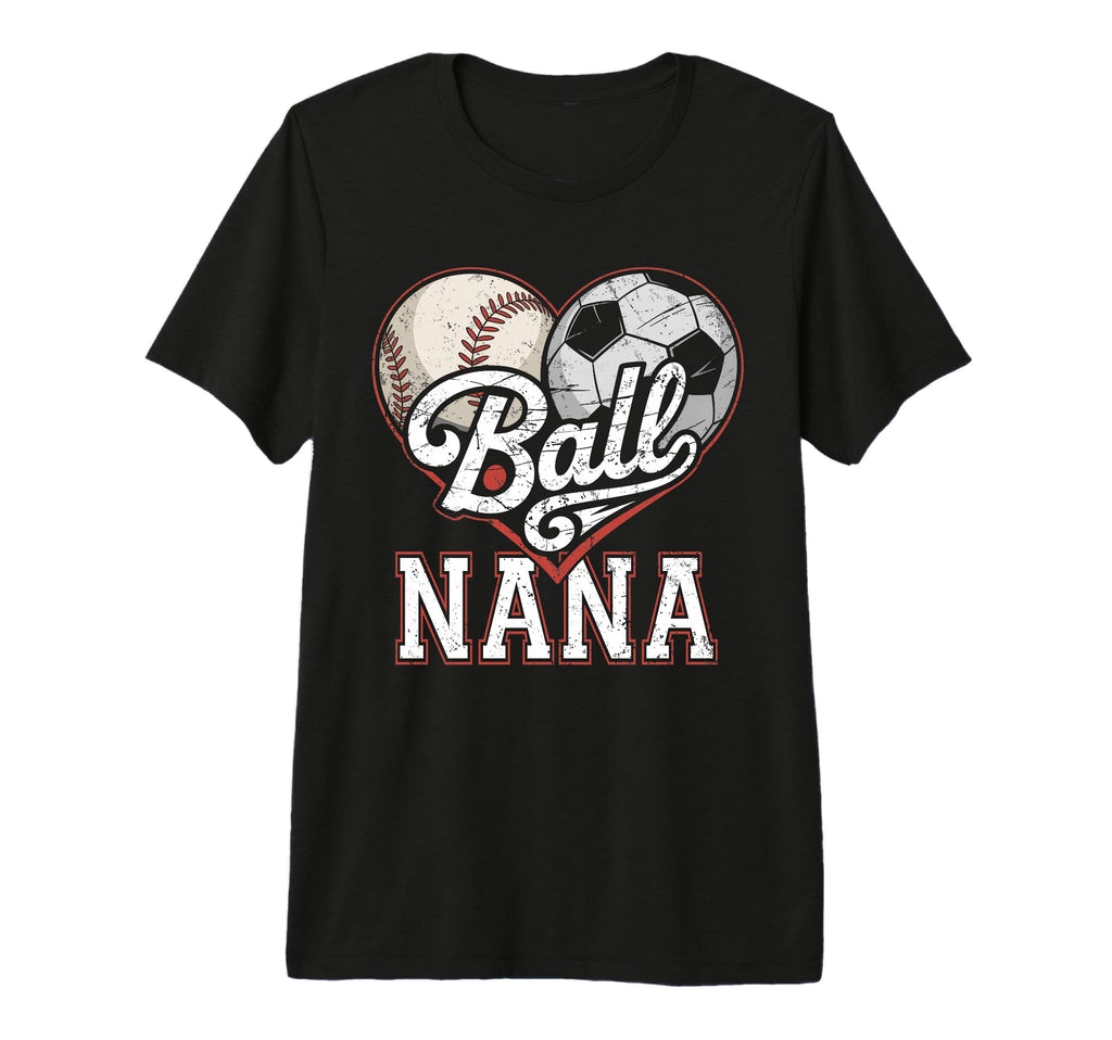 Ball Nana Baseball Soccer Heart T-Shirt - Casual Everyday Wear Men Women - T-Shirt, Sweatshirt, Hoodie