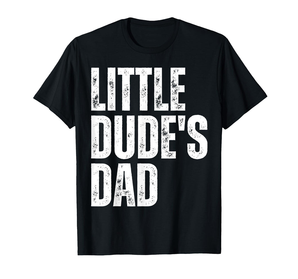 Little Dudes Dad And Dads Little Dude T-Shirt - Streetwear Style Men Women - T-Shirt, Sweatshirt, Hoodie