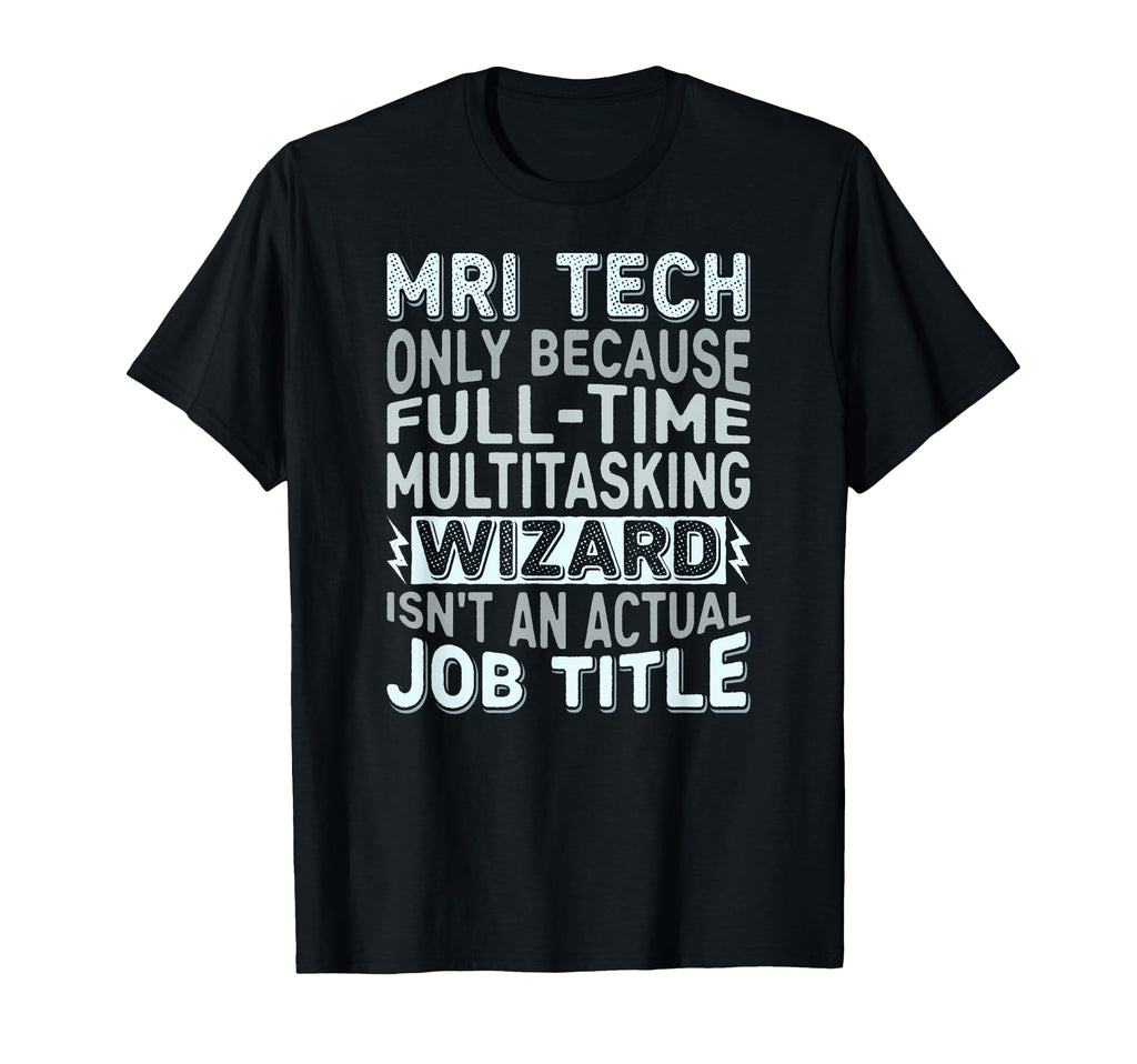 Wizard Job Title Funny Mri Tech T-Shirt - Minimalist Print Men Women - T-Shirt, Sweatshirt, Hoodie