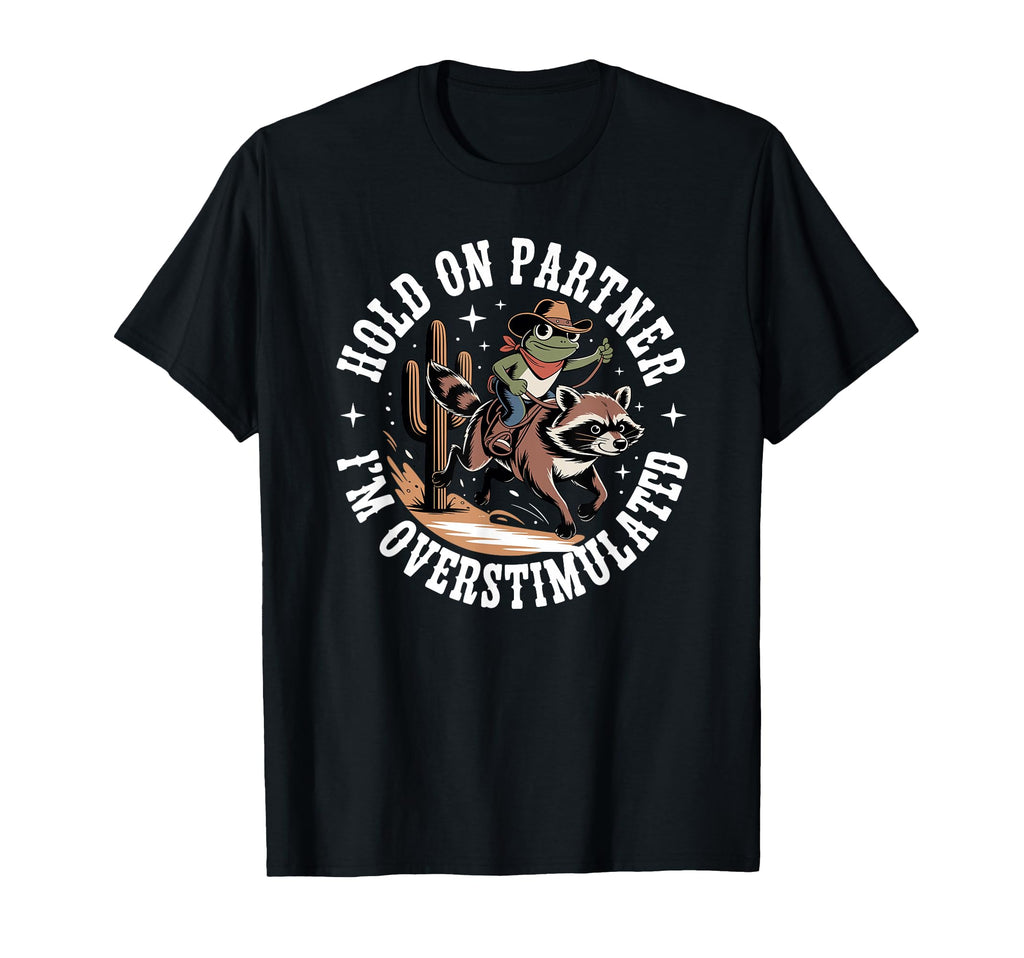 Hold Partner Im Overstimulated T-Shirt - Minimalist Print for Adults - T-Shirt, Sweatshirt, Hoodie