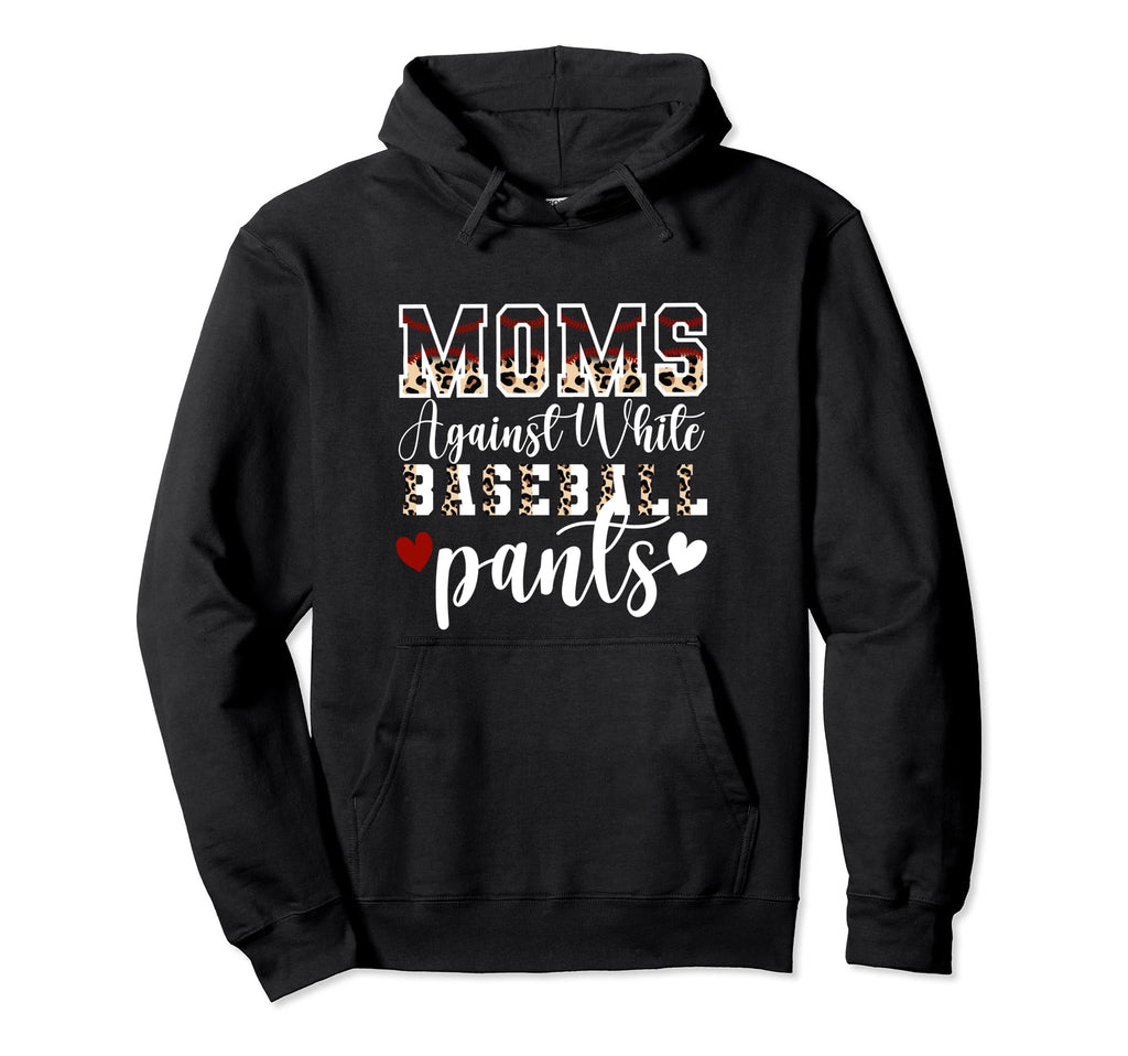 Moms Against White Baseball Pants Mom Hoodie - Aesthetic Graphic Men Women - T-Shirt, Sweatshirt, Hoodie