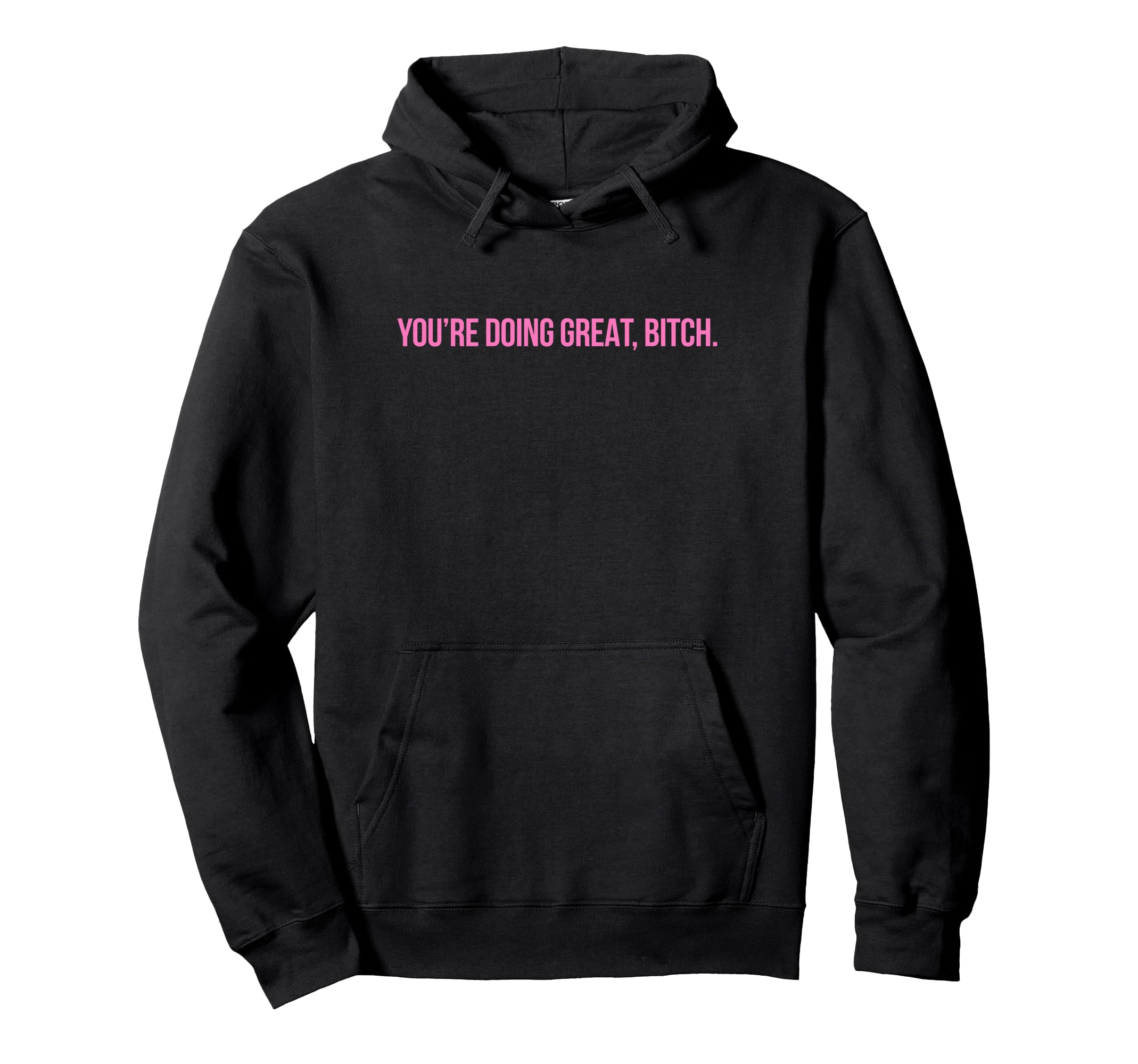 Youre Doing Great Bitch Y2K Aesthetic Hoodie - Fun Novelty Design Unisex - T-Shirt, Sweatshirt, Hoodie