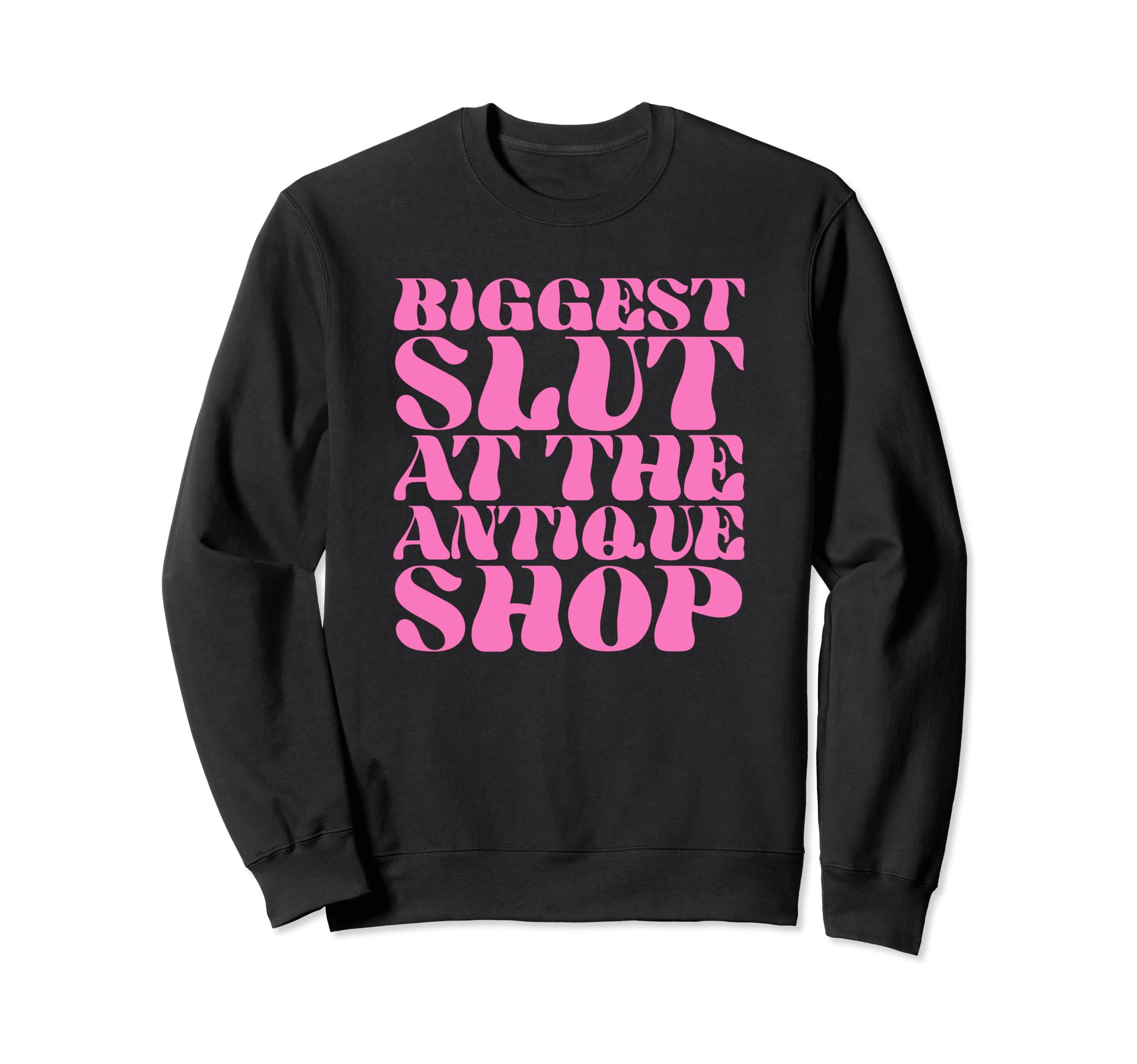 Biggest Slut Antique Shop Funny Sweatshirt - Aesthetic Graphic Men Women - T-Shirt, Sweatshirt, Hoodie