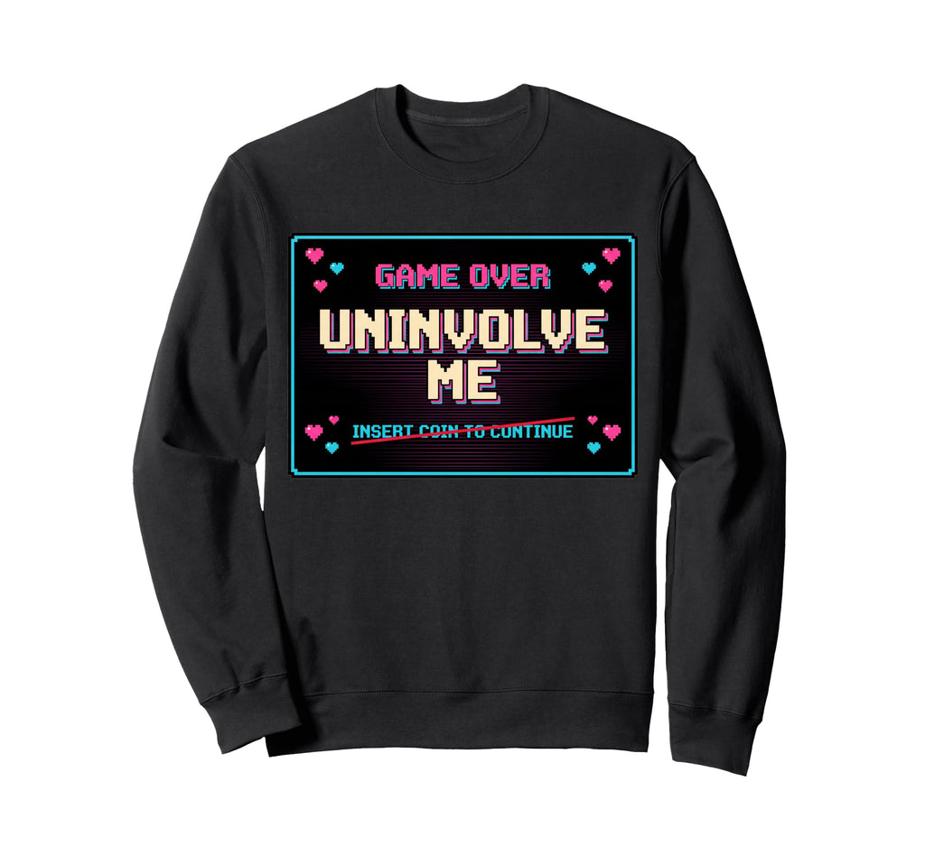 Uninvolve Me Arcade Game Over Sweatshirt - Aesthetic Graphic for Adults - T-Shirt, Sweatshirt, Hoodie