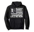 My Favorite Baseball Player Calls Me Mom Hoodie - Graphic Print for Adults - T-Shirt, Sweatshirt, Hoodie
