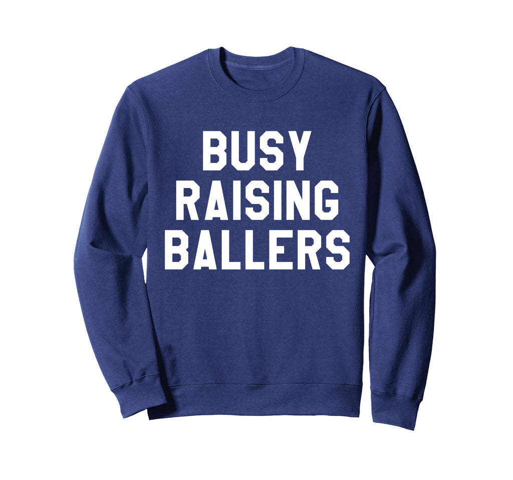 Busy Raising Ballers Mens Sweatshirt - Fun Novelty Design for Adults - T-Shirt, Sweatshirt, Hoodie
