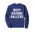Busy Raising Ballers Mens Sweatshirt - Fun Novelty Design for Adults - T-Shirt, Sweatshirt, Hoodie
