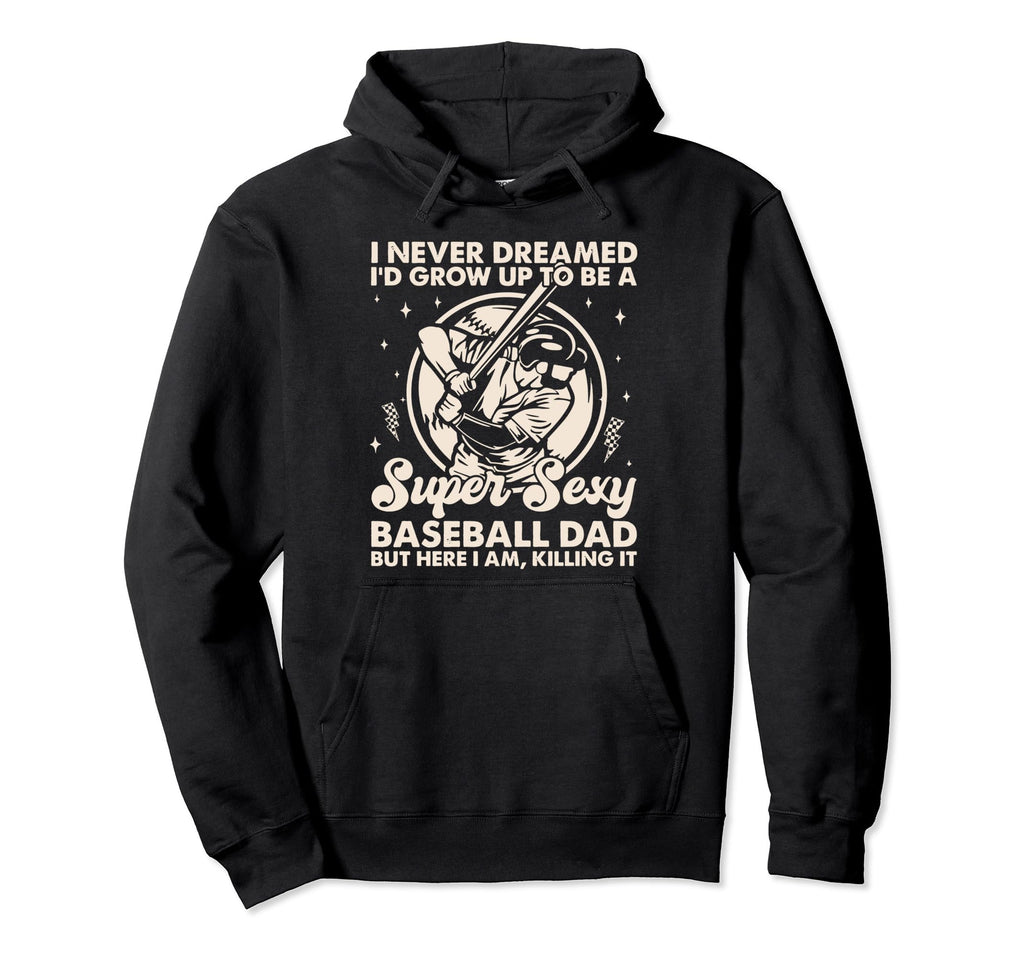 I Never Dreamed Id Grow Up To Be Sexy Hoodie - Graphic Print Unisex - T-Shirt, Sweatshirt, Hoodie