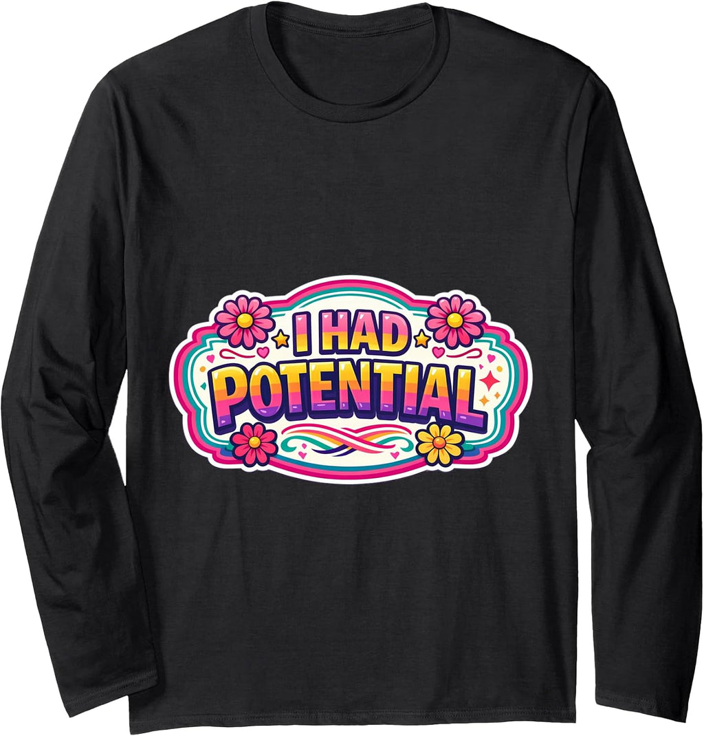 I Had Potential Funny Womens Sarcastic Girls Merch - Adult & Kids T-Shirts, Sweatshirts & Hoodies apparel design preview 1