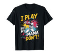 Funny Baseball Mama Dont Play T-Shirt - Streetwear Style Men Women - T-Shirt, Sweatshirt, Hoodie