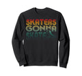Skaters Gonna Skate Old School Sweatshirt - Novelty Apparel for Adults - T-Shirt, Sweatshirt, Hoodie