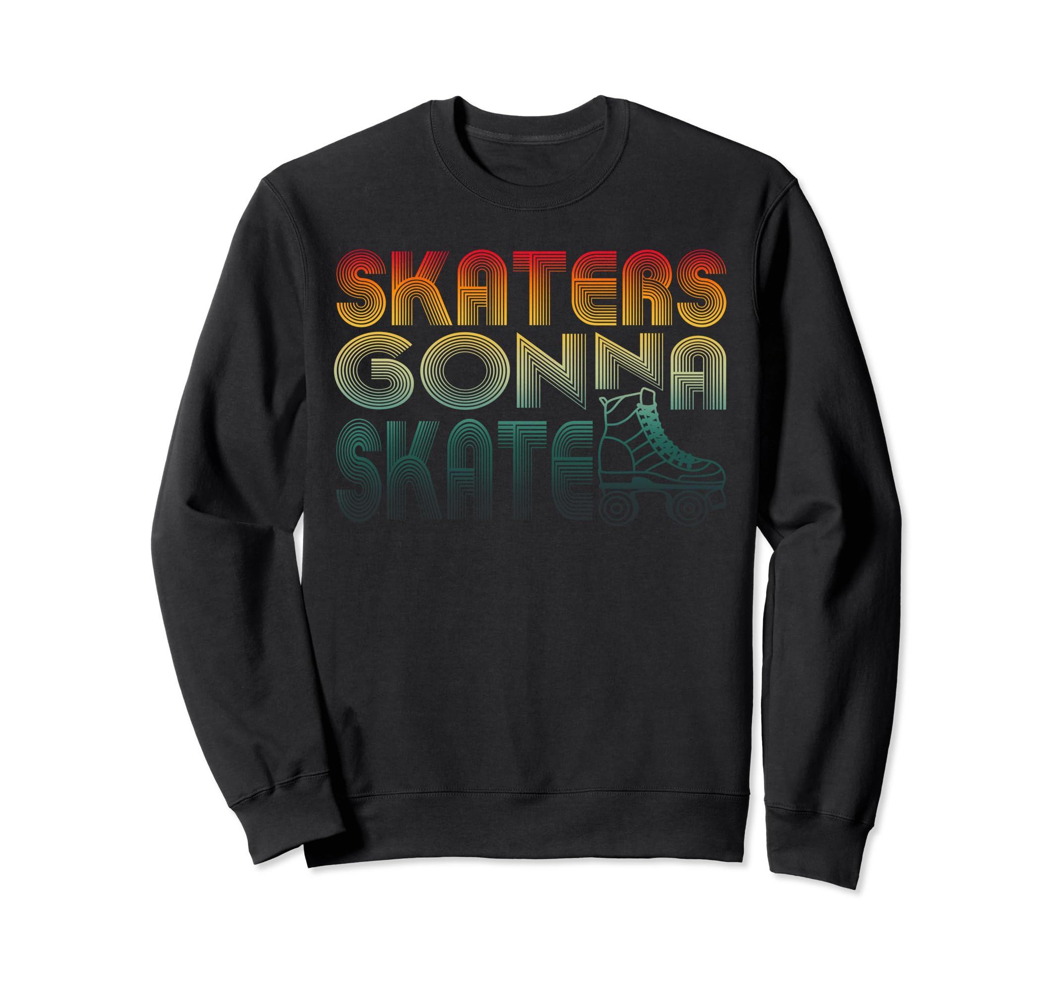 Skaters Gonna Skate Old School Sweatshirt - Novelty Apparel for Adults - T-Shirt, Sweatshirt, Hoodie