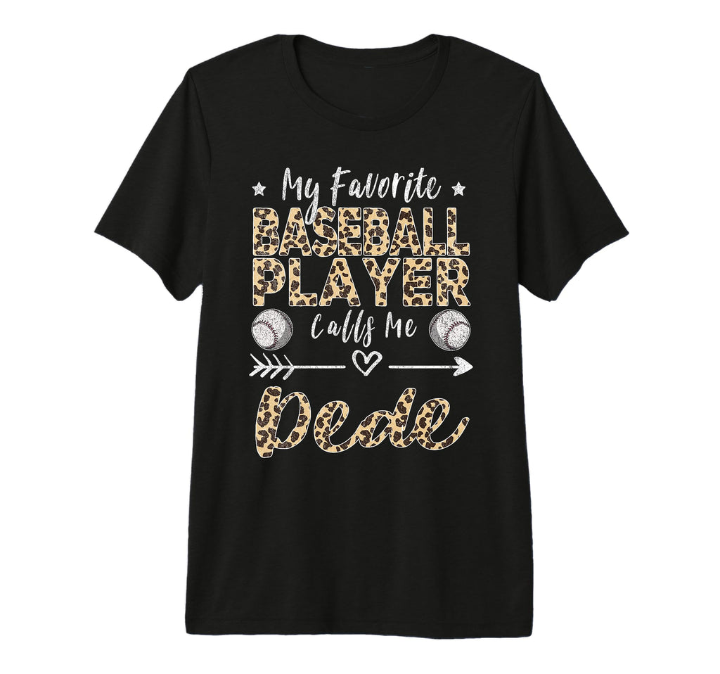 My Favorite Baseball Player Calls Me Dede T-Shirt - Unique Graphic Unisex - T-Shirt, Sweatshirt, Hoodie