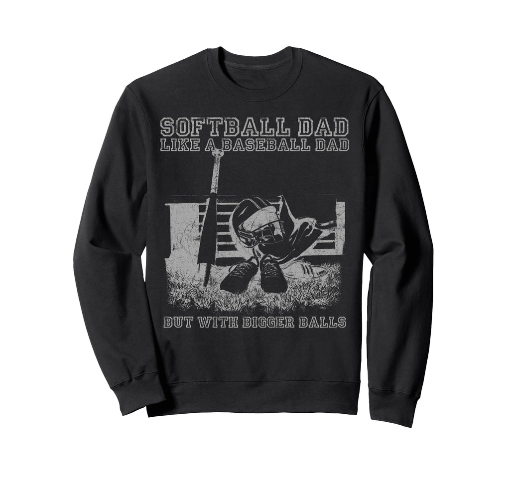 Softball Dad Like Baseball Dad But Sweatshirt - Fun Novelty Design Unisex - T-Shirt, Sweatshirt, Hoodie