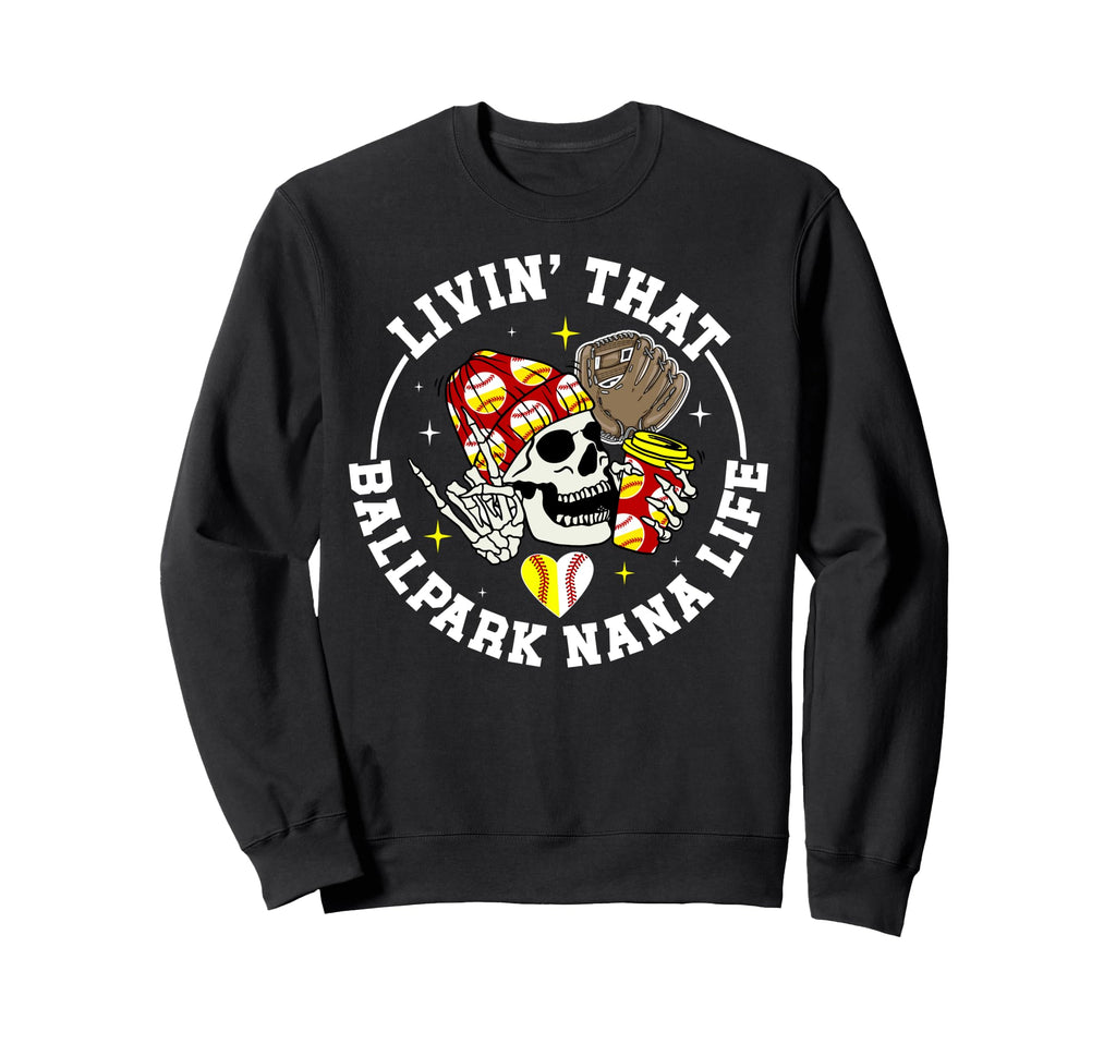 Livin That Ballpark Nana Life Sweatshirt - Aesthetic Graphic Unisex - T-Shirt, Sweatshirt, Hoodie
