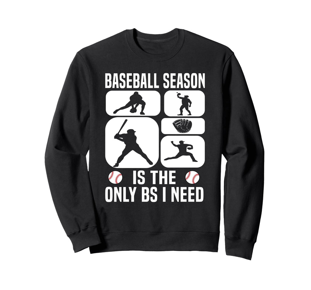 Baseball Fan Only Bs I Need Sweatshirt - Streetwear Style for Adults - T-Shirt, Sweatshirt, Hoodie