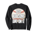 Baseball Just Rub Some Dirt It Funny Sweatshirt - Trendy Graphic Unisex - T-Shirt, Sweatshirt, Hoodie