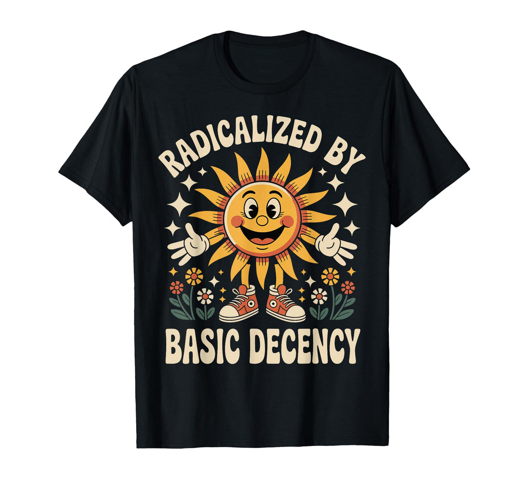 Radicalized Basic Decency Sun Groovy T-Shirt - Aesthetic Graphic Unisex - T-Shirt, Sweatshirt, Hoodie