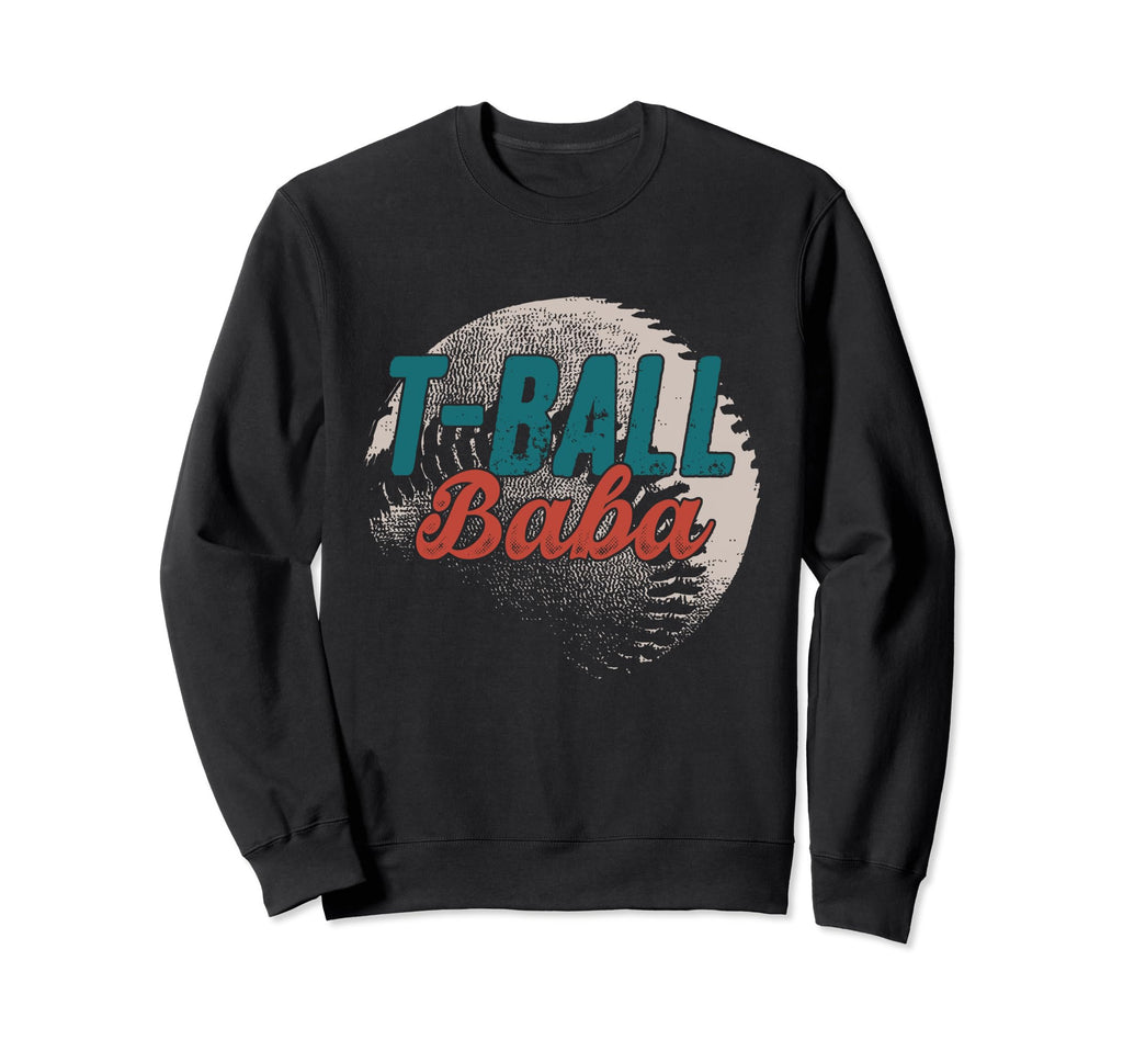 T Ball Baba Baseball Fathers Day Ball Sweatshirt - Streetwear Style Unisex - T-Shirt, Sweatshirt, Hoodie