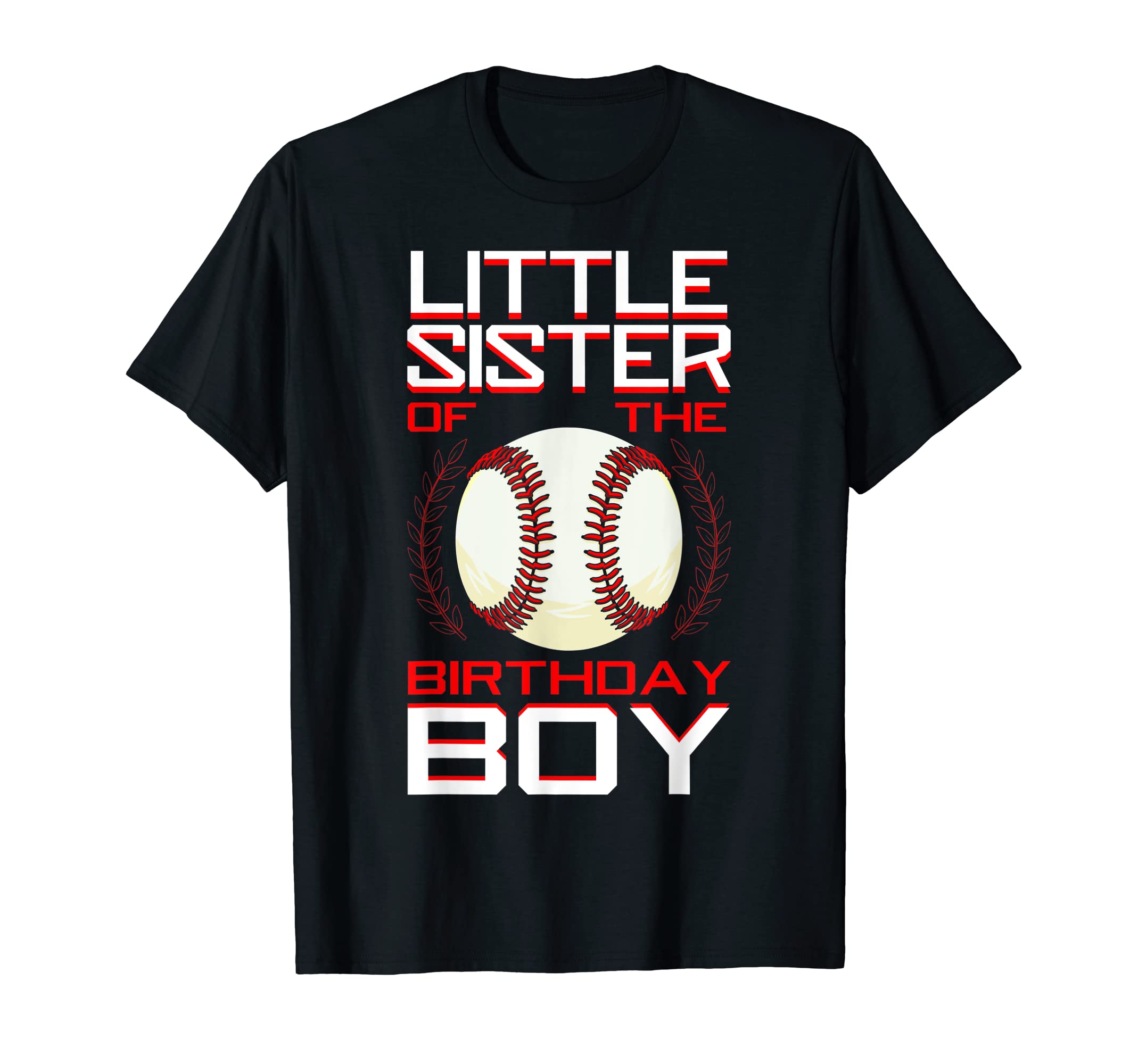 Little Sister Birthday Baseball Theme T-Shirt - Novelty Apparel Unisex - T-Shirt, Sweatshirt, Hoodie
