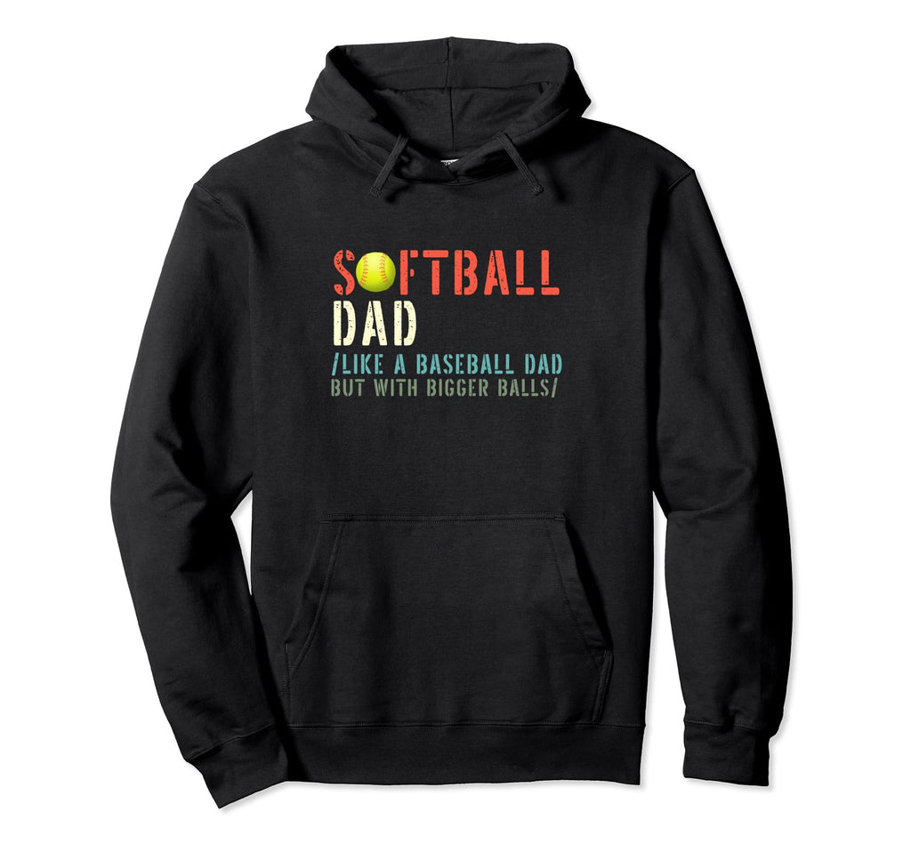 Softball Dad Like Baseball But Bigger Hoodie - Novelty Apparel Men Women - T-Shirt, Sweatshirt, Hoodie