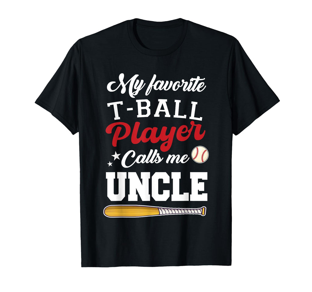 My Favorite T Ball Player Calls Me Uncle T-Shirt - Unique Graphic Unisex - T-Shirt, Sweatshirt, Hoodie