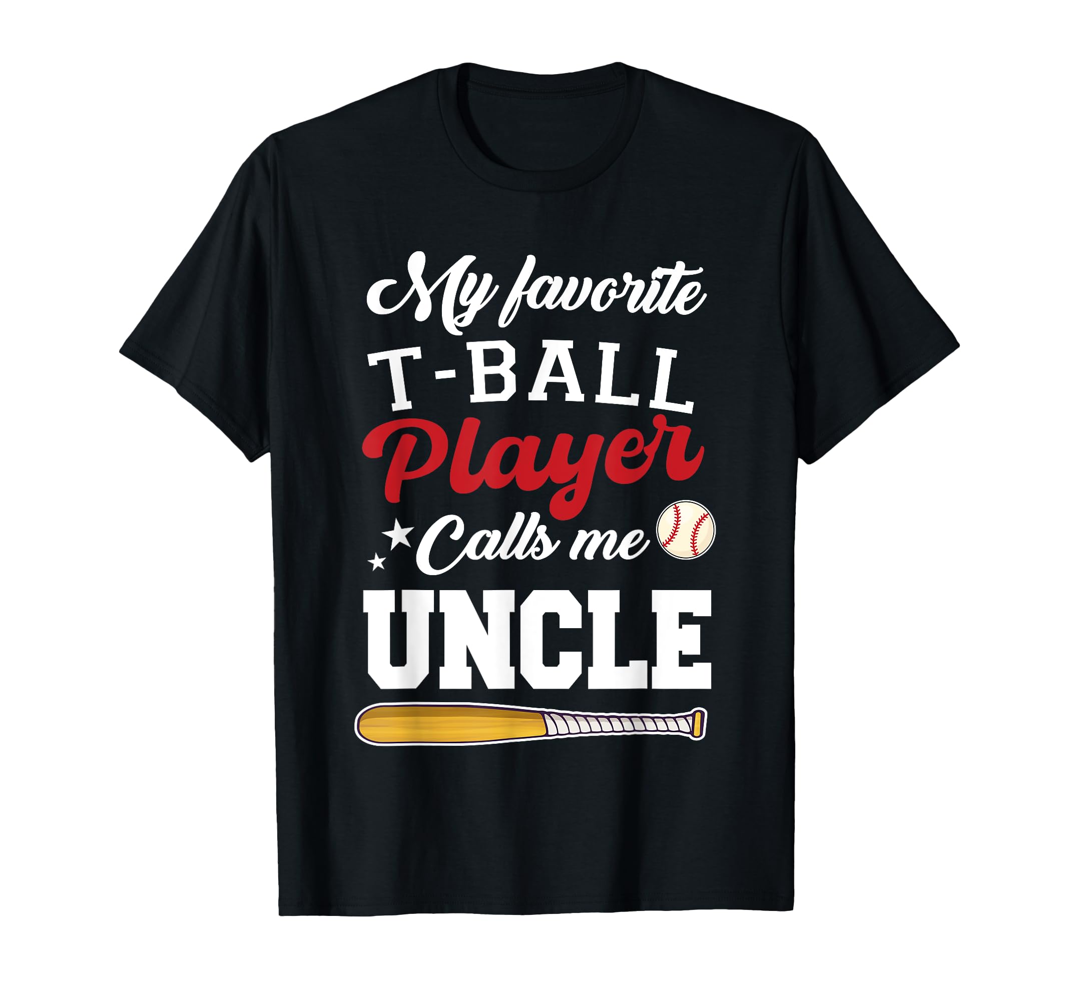 My Favorite T Ball Player Calls Me Uncle T-Shirt - Unique Graphic Unisex - T-Shirt, Sweatshirt, Hoodie