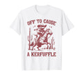 Off To Cause Kerfuffle Funny Cowboy T-Shirt - Minimalist Print for Adults - T-Shirt, Sweatshirt, Hoodie