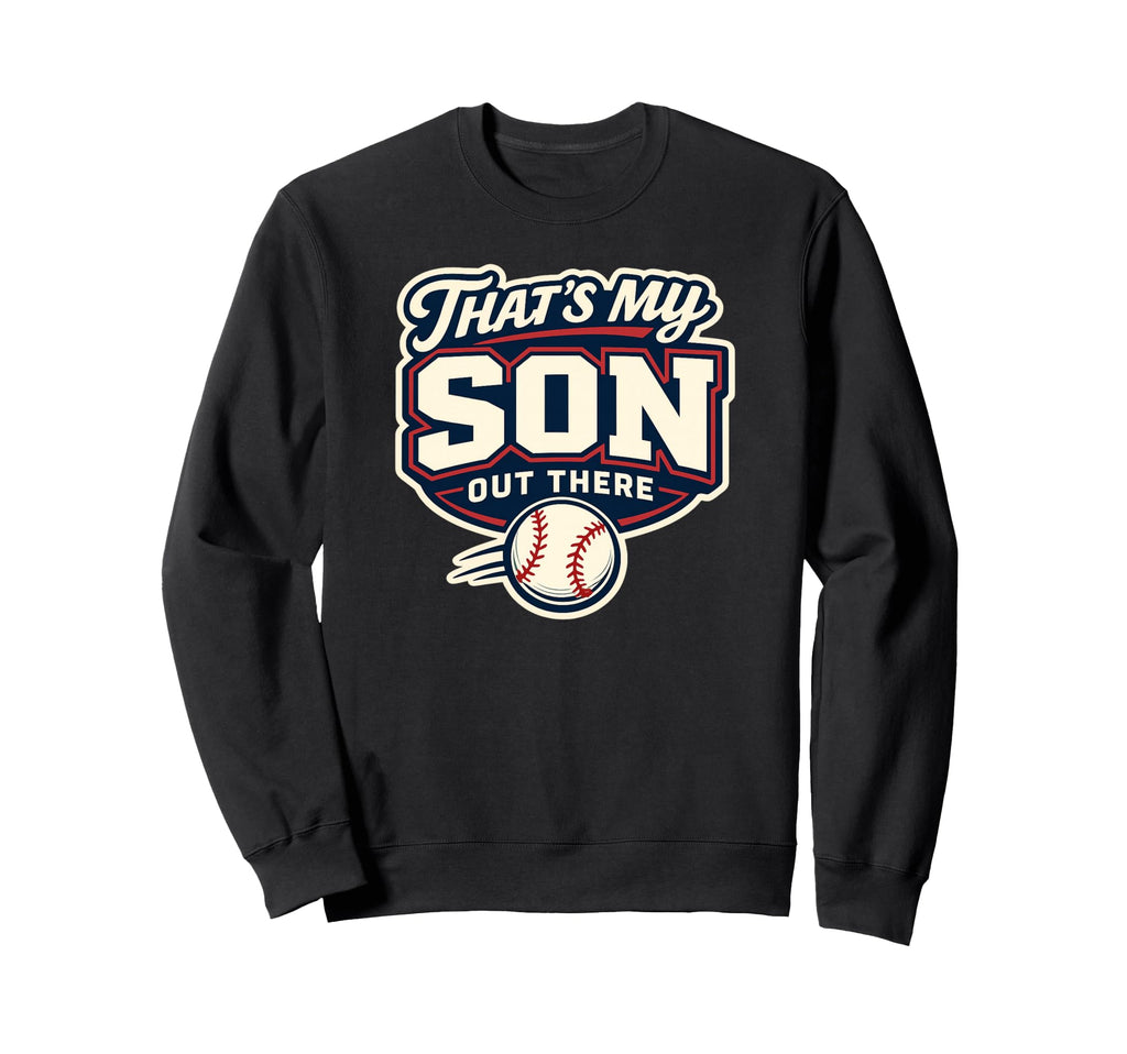 Thats My Son Out There Baseball Sweatshirt - Unique Graphic for Adults - T-Shirt, Sweatshirt, Hoodie