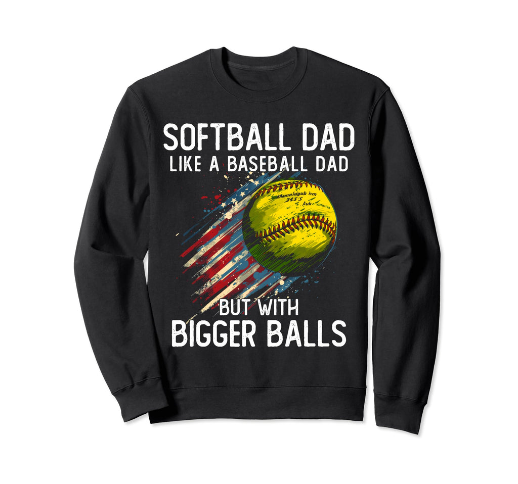 Softball Dad Like Baseball Dad Sweatshirt - Unique Graphic for Adults - T-Shirt, Sweatshirt, Hoodie