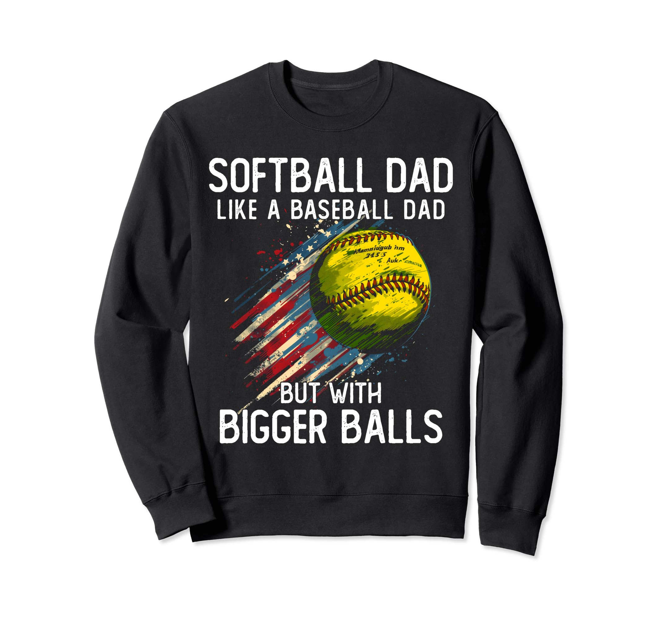 Softball Dad Like Baseball Dad Sweatshirt - Unique Graphic for Adults - T-Shirt, Sweatshirt, Hoodie