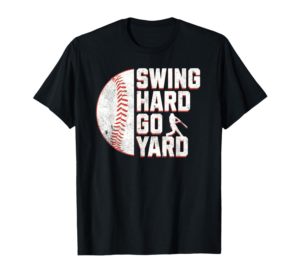 Funny Baseball Swing Hard Go Yard T-Shirt - Unique Graphic Men Women - T-Shirt, Sweatshirt, Hoodie