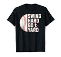 Funny Baseball Swing Hard Go Yard T-Shirt - Unique Graphic Men Women - T-Shirt, Sweatshirt, Hoodie