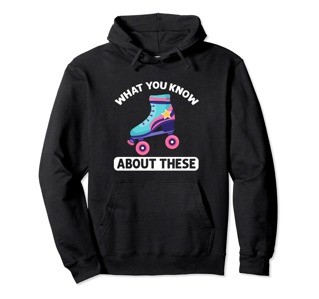 80S Roller Skate What Know About These Hoodie - Unique Graphic Men Women - T-Shirt, Sweatshirt, Hoodie