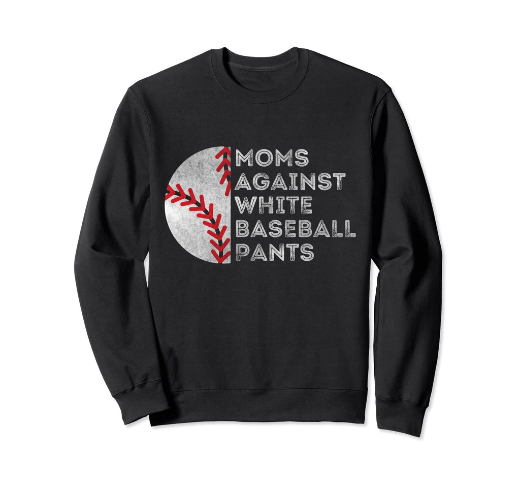 Moms Against White Baseball Pants Funny Sweatshirt - Unique Graphic Unisex - T-Shirt, Sweatshirt, Hoodie