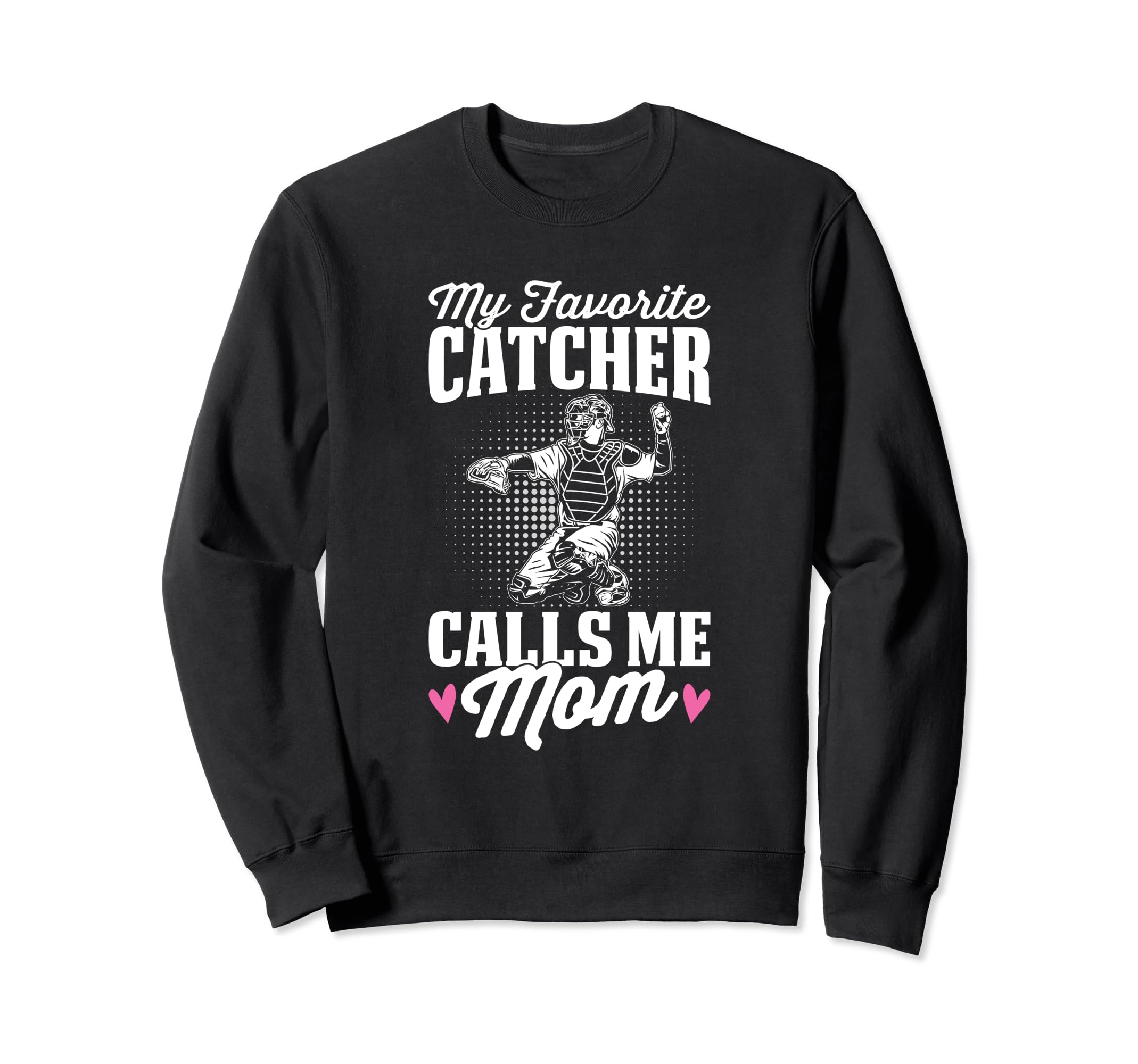 My Favorite Catcher Calls Me Mom Sweatshirt - Streetwear Style Men Women - T-Shirt, Sweatshirt, Hoodie