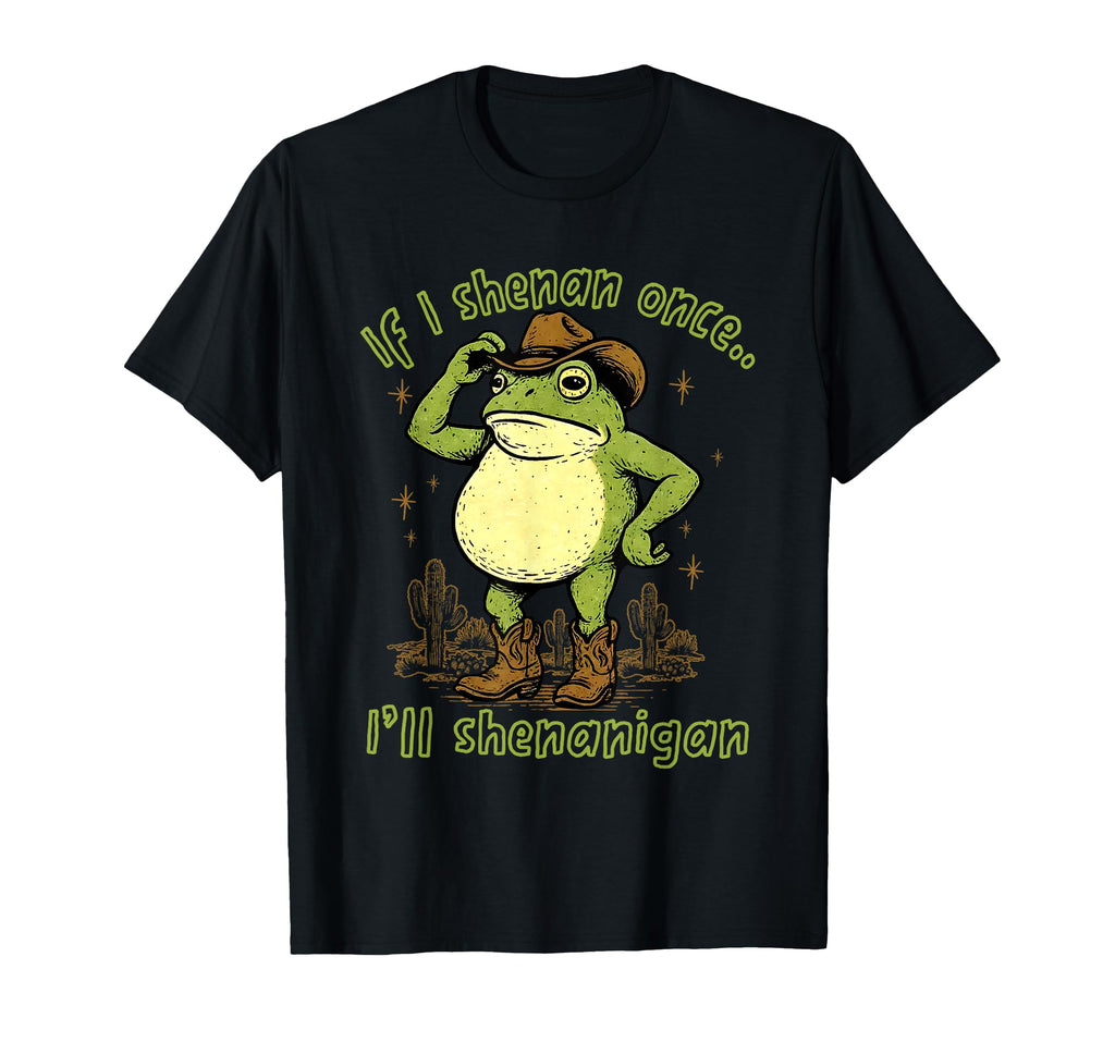 If I Shenan Once Ill Shenanigan Funny T-Shirt - Aesthetic Graphic Unisex - T-Shirt, Sweatshirt, Hoodie