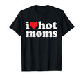 I Heart Hot Moms I Love Hot Moms T-Shirt - Custom Art Print for Adults - T-Shirt, Sweatshirt, Hoodie
