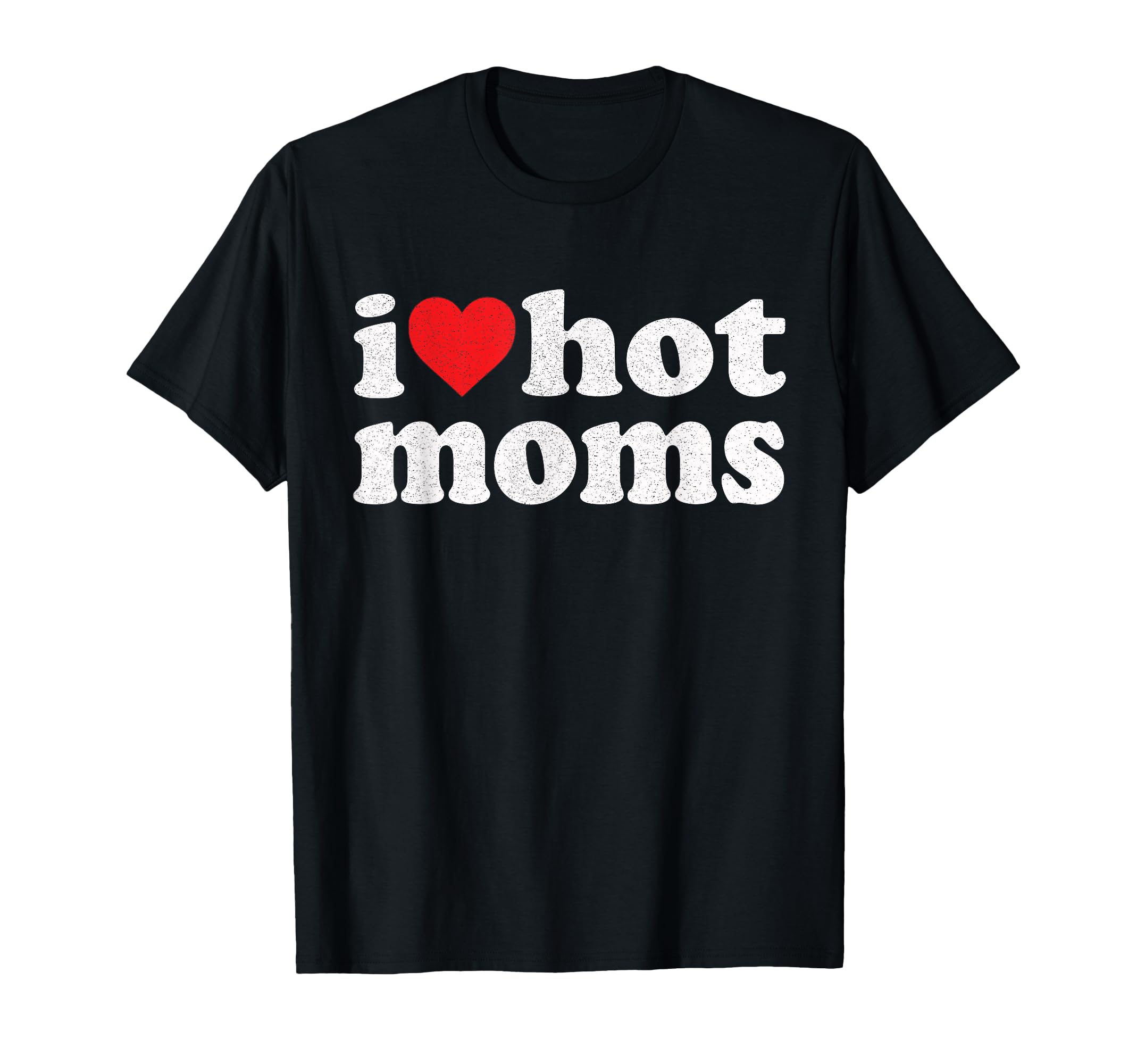 I Heart Hot Moms I Love Hot Moms T-Shirt - Custom Art Print for Adults - T-Shirt, Sweatshirt, Hoodie