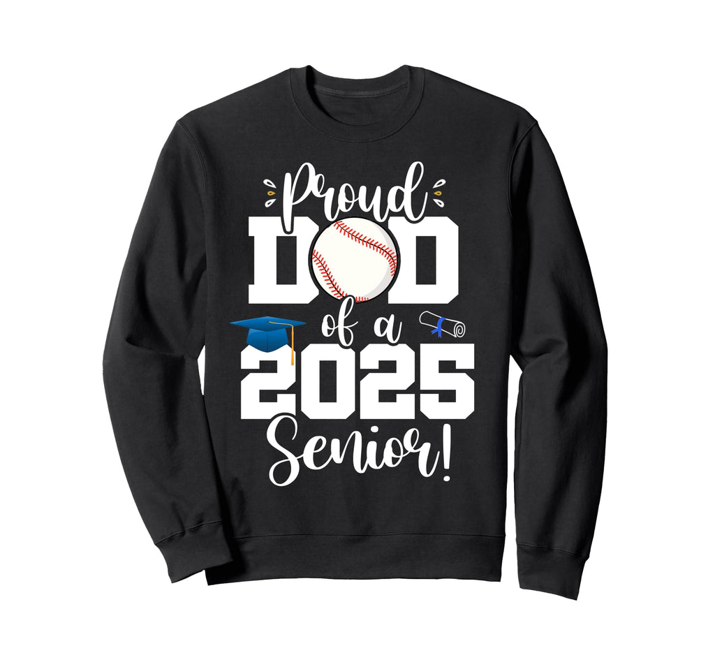 Proud Dad Class 2025 Senior Sweatshirt - Fun Novelty Design Men Women - T-Shirt, Sweatshirt, Hoodie
