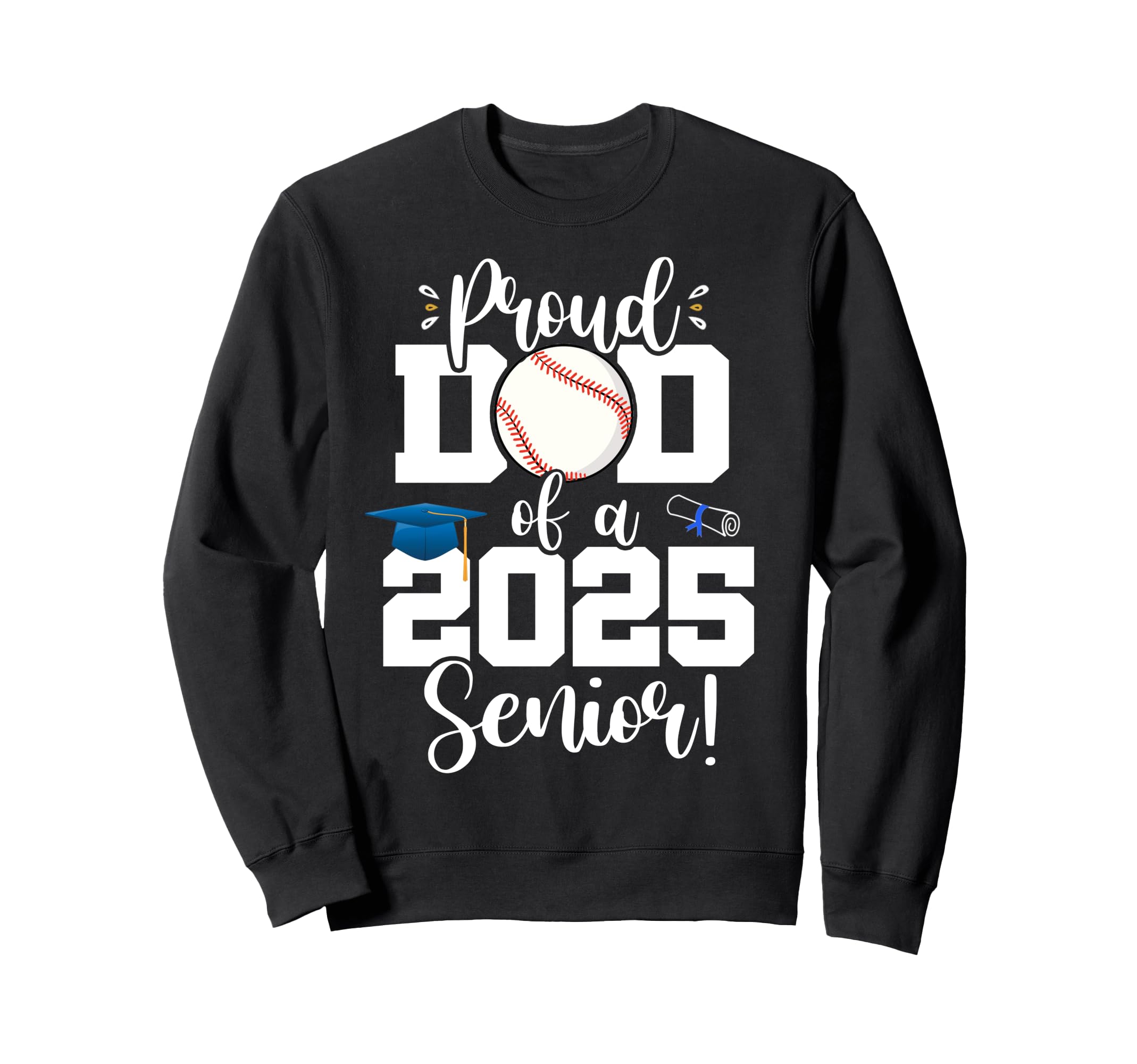 Proud Dad Class 2025 Senior Sweatshirt - Fun Novelty Design Men Women - T-Shirt, Sweatshirt, Hoodie