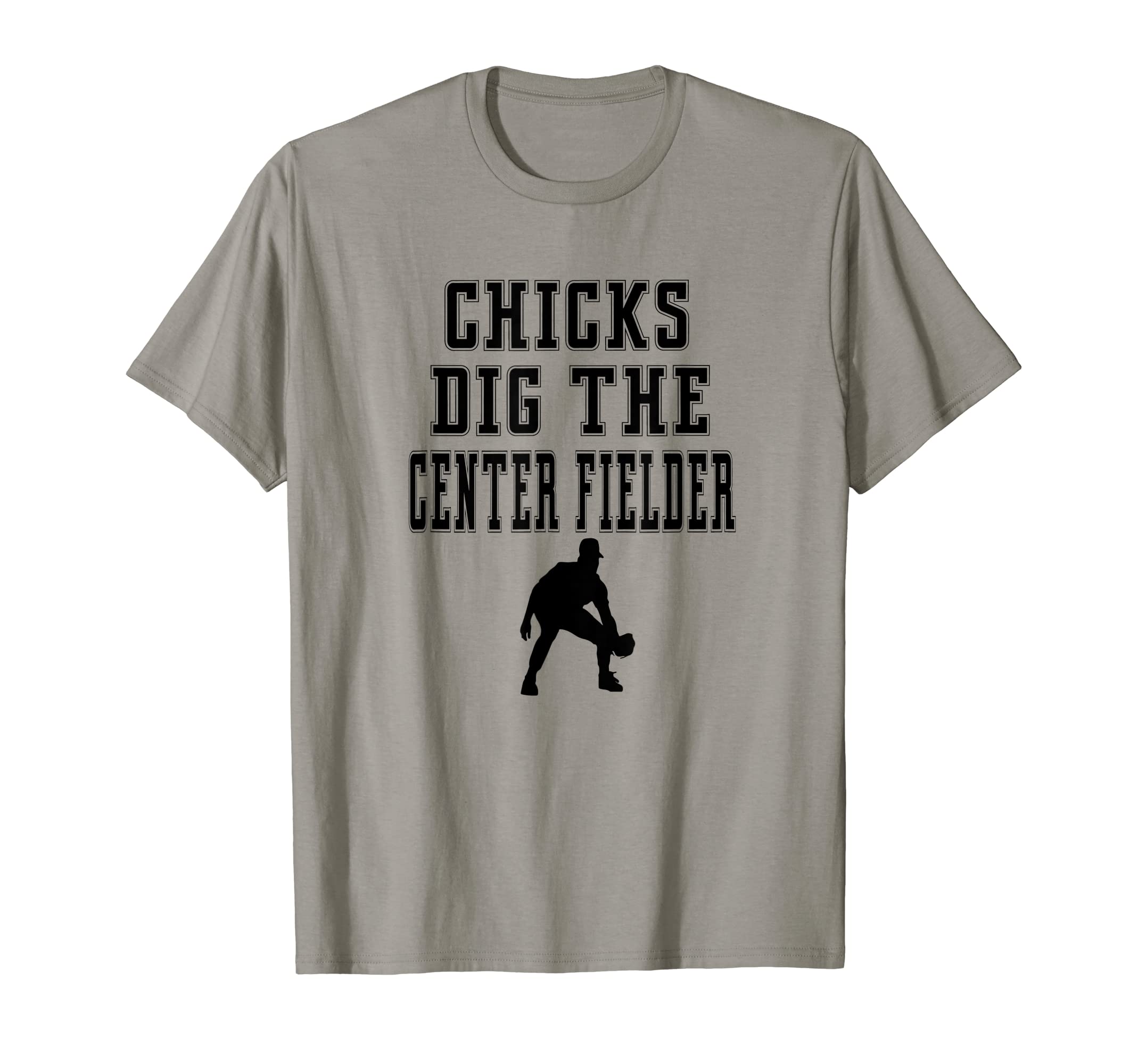 Chicks Dig Center Fielder Field Funny T-Shirt - Novelty Apparel Men Women - T-Shirt, Sweatshirt, Hoodie