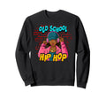 Old School Hip Hop Sweatshirt - Trendy Graphic Men Women - T-Shirt, Sweatshirt, Hoodie